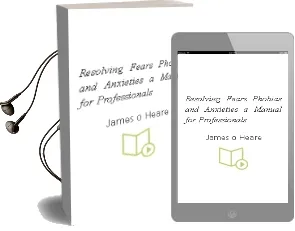Resolving, Fears, Phobias, and Anxieties: A Manual for Professionals Audiobook download free by James O'Heare