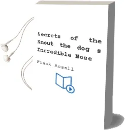 Secrets of the Snout: The Dog'S Incredible Nose Audiobook download free by Frank Rosell
