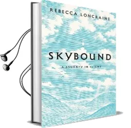 Skybound: A Journey in Flight Audiobook download free by Rebecca Loncraine