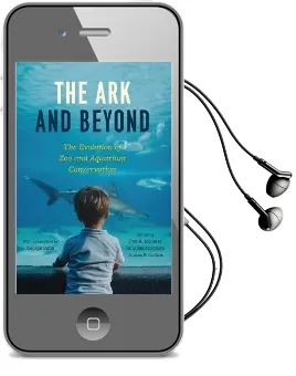 The ark and Beyond: The Evolution of zoo and Aquarium Conservation Audiobook download free by George Rabb