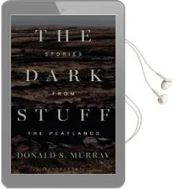 The Dark Stuff: Stories From the Peatlands Audiobook download free by Donald S. Murray