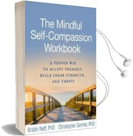 The Mindful Self-Compassion Workbook: A Proven way to Accept Yourself, Build Inner Strength, and Thrive Audiobook download free by Kristin Neff