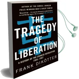 The Tragedy of Liberation: A History of the Chinese Revolution 1945-1957 Audiobook download free by Frank Dikotter