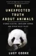 Audiobook The Unexpected Truth About Animals: Brilliant Natural History, Starring Lovesick Hippos, Stoned Sloths, Exploding Bats and Frogs in Taffeta Trousers... author Lucy Cooke
