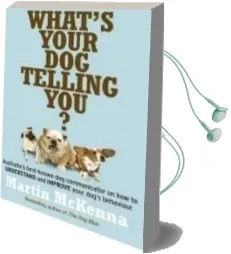 What'S Your dog Telling you? Australia'S Best-Known dog Communicator Explains Your Dog'S Behaviour Audiobook download free by Martin Mckenna