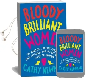 Bloody Brilliant Women: The Pioneers, Revolutionaries and Geniuses Your History Teacher Forgot to Mention Audiobook download free by Cathy Newman
