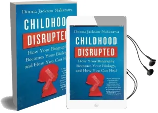 Childhood Disrupted: How Your Biography Becomes Your Biology, and how you can Heal Audiobook download free by Donna Jackson Nakazawa