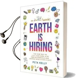 Earth is Hiring: The new way to Live, Lead, Earn and Give for Millennials and Anyone who Gives a Sh*T Audiobook download free by Peta Kelly