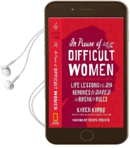 In Praise of Difficult Women Audiobook download free by Karen Karbo