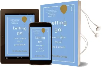 Letting go: How to Plan for a Good Death Audiobook download free by Charlie Corke