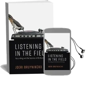 Listening in the Field: Recording and the Science of Birdsong Audiobook download free by Joeri Bruyninckx