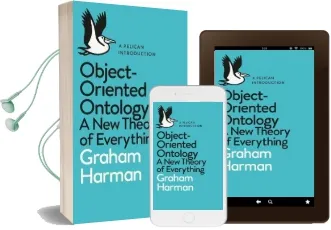 Object-Oriented Ontology: A new Theory of Everything Audiobook download free by Graham Harman