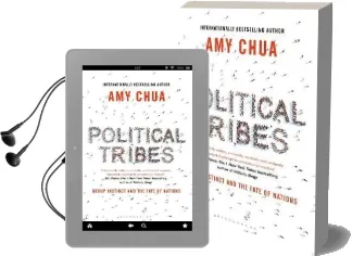 Political Tribes: Group Instinct and the Fate of Nations Audiobook download free by Amy Chua