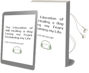 The Education of Will: Healing a Dog, Facing my Fears, Reclaiming my Life Audiobook download free by Patricia B Mcconnell