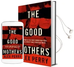 The Good Mothers: The True Story of the Women who Took on the World'S Most Powerful Mafia Audiobook download free by Alex Perry