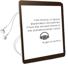 The History of Space Exploration: Discoveries From the Ancient World to the Extraterrestrial Future Audiobook download free by Roger D. Launius