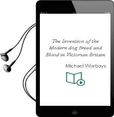The Invention of the Modern dog: Breed and Blood in Victorian Britain Audiobook download free by Michael Worboys