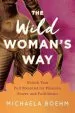 Audiobook The Wild Woman'S way: Unlock Your Full Potential for Pleasure, Power, and Fulfillment author Michaela Boehm
