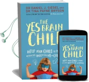 The yes Brain Child: Help Your Child be More Resilient, Independent and Creative Audiobook download free by Daniel J. Siegel