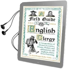 A Field Guide to the English Clergy: A Compendium of Diverse Eccentrics, Pirates, Prelates and Adventurers; all Anglican, Some Even Practising Audiobook download free by The Revd Fergus Butler Gallie