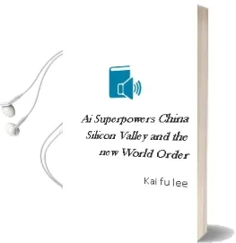 Ai Superpowers: China, Silicon Valley, and the new World Order Audiobook download free by Kai Fu Lee