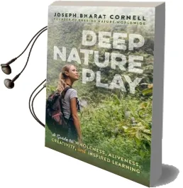 Deep Nature Play: A Guide to Wholeness, Aliveness, Creativity, and Inspired Learning Audiobook download free by Joseph Cornell