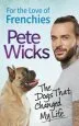 Audiobook For the Love of Frenchies: The Dogs That Changed my Life author Pete Wicks