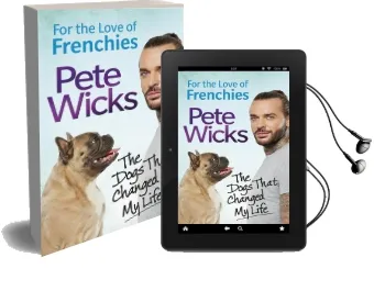 For the Love of Frenchies: The Dogs That Changed my Life Audiobook download free by Pete Wicks
