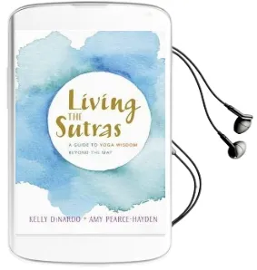 Living the Sutras: A Guide to Yoga Wisdom Beyond the mat Audiobook download free by Kelly Dinardo