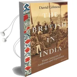 The British in India: Three Centuries of Ambition and Experience Audiobook download free by David Gilmour