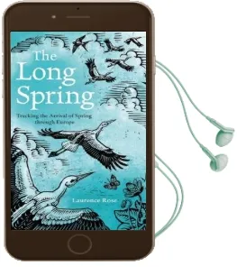 The Long Spring: Tracking the Arrival of Spring Through Europe Audiobook download free by Laurence Rose