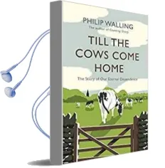 Till the Cows Come Home: The Story of our Eternal Dependence Audiobook download free by Philip Walling