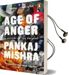Age of Anger: A History of the Present Audiobook download free by Pankaj Mishra