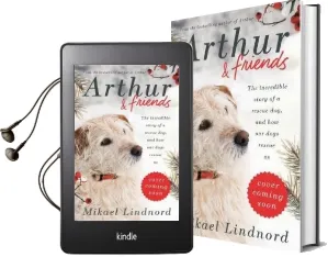 Arthur and Friends: The Incredible Story of a Rescue Dog, and how our Dogs Rescue us Audiobook download free by Mikael Lindnord