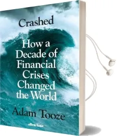 Crashed: How a Decade of Financial Crises Changed the World Audiobook download free by Adam Tooze