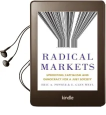 Radical Markets: Uprooting Capitalism and Democracy for a Just Society Audiobook download free by Eric A. Posner