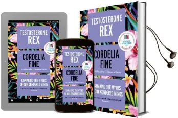 Testosterone rex: Unmaking the Myths of our Gendered Minds Audiobook download free by Cordelia Fine