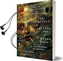 The Conspiracy Against the Human Race: A Contrivance of Horror Audiobook download free by Thomas Ligotti