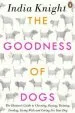 Audiobook The Goodness of Dogs: The Human'S Guide to Choosing, Buying, Training, Feeding, Living With and Caring for Your dog author India Knight