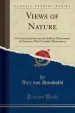 Audiobook Views of Nature: Or Contemplations on the Sublime Phenomena of Creation; With Scientific Illustrations (Classic Reprint) author Alexander Von Humboldt