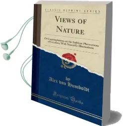 Views of Nature: Or Contemplations on the Sublime Phenomena of Creation; With Scientific Illustrations (Classic Reprint) Audiobook download free by Alexander Von Humboldt