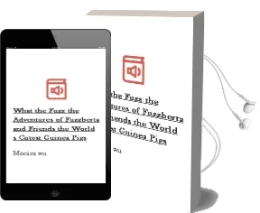 What the Fuzz?!: The Adventures of Fuzzberta and Friends, the World'S Cutest Guinea Pigs Audiobook download free by Monica Wu