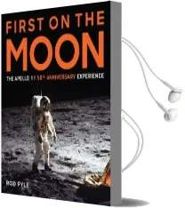First on the Moon: The Apollo 11 50Th Anniversary Experience Audiobook download free by Rod Pyle
