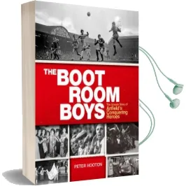 The Boot Room Boys: The Unseen Story of Anfield'S Conquering Heroes Audiobook download free by Peter Hooton