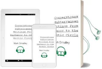 Cornerstones: Subterranean Writings; From Dartmoor to the Arctic Circle Audiobook download free by Mark Smalley